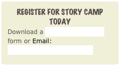 Register for Story Camp today
Download a Registration.14.pdf form or Email: StoryCamp@Storycamp.org