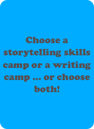 Choose a storytelling skills camp or a writing camp ... or choose both!